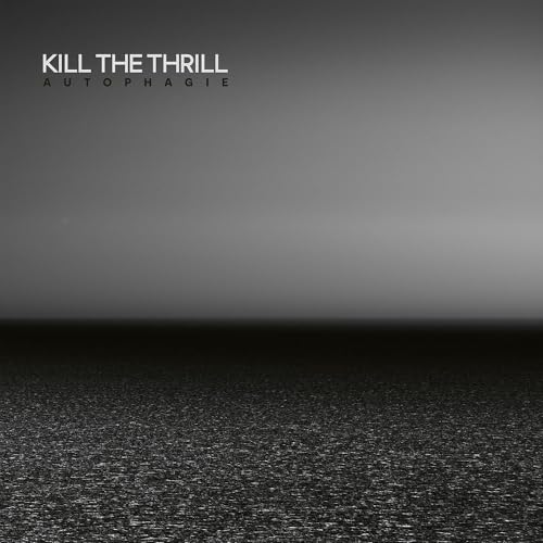 Album cover for "Autophagie" by Kill The Thrill, grayscale landscape.
