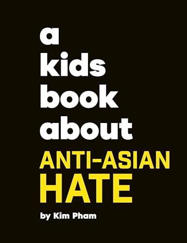 Black book cover with white and yellow text: “A Kids Book About Anti-Asian Hate.”