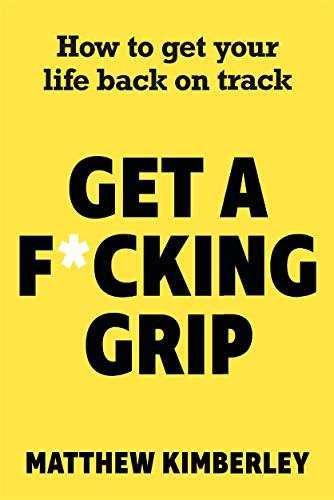 Yellow book cover with bold black text: "Get a F*cking Grip" by Matthew Kimberley.