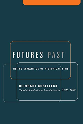 Book cover: "Futures Past" by Reinhart Koselleck, teal background.