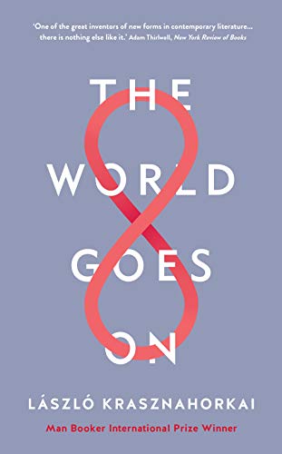 Book cover: "The World Goes On" by László Krasznahorkai, with red infinity symbol.