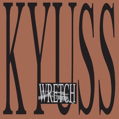 Kyuss album "Wretch" cover: large black text on a reddish-brown background.