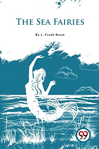 Book cover: mermaid illustration for "The Sea Fairies" by L. Frank Baum.