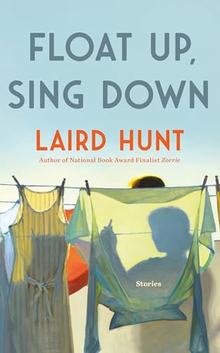 Book cover: "Float Up, Sing Down" by Laird Hunt, with laundry line scene.