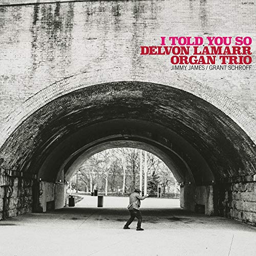 CD cover: Delvon Lamarr Organ Trio, "I Told You So", under an arch.