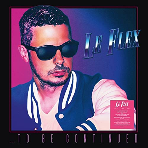 Album cover for Le Flex’s “...To Be Continued” featuring a man in sunglasses.