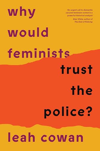Book cover with yellow and orange layers and the title Why Would Feminists Trust the Police?