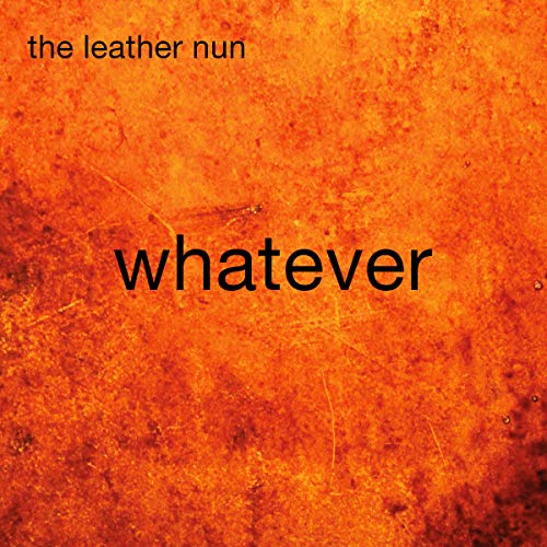 Album cover for "Whatever" by The Leather Nun, orange textured background.