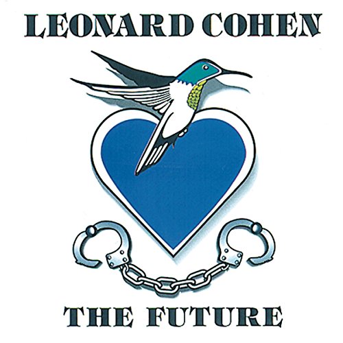 Album cover for Leonard Cohen’s “The Future” featuring a hummingbird and handcuffs.