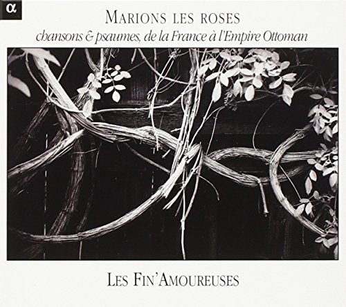 Les Fin'amoureuses Ensemble - Marions Les Roses: Chansons & Psaumes De France À Empire Otto [CD]