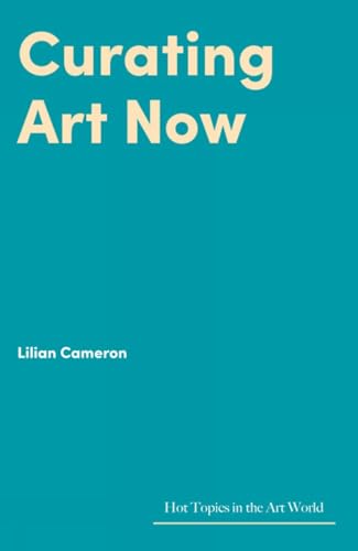 Book cover: "Curating Art Now" by Lilian Cameron, teal background.