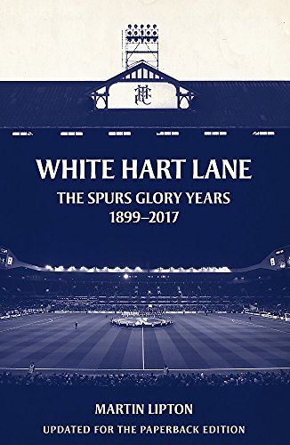 Book cover: White Hart Lane stadium, Tottenham Hotspur, 1899-2017.