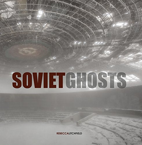 Book cover: decaying Soviet-era interior with red title “SOVIET GHOSTS”.
