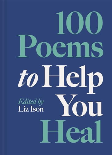 Book cover titled 100 Poems to Help You Heal, edited by Liz Ison.