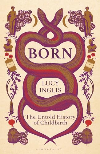 Book cover for “Born: A History of Childbirth” with entwined snakes.