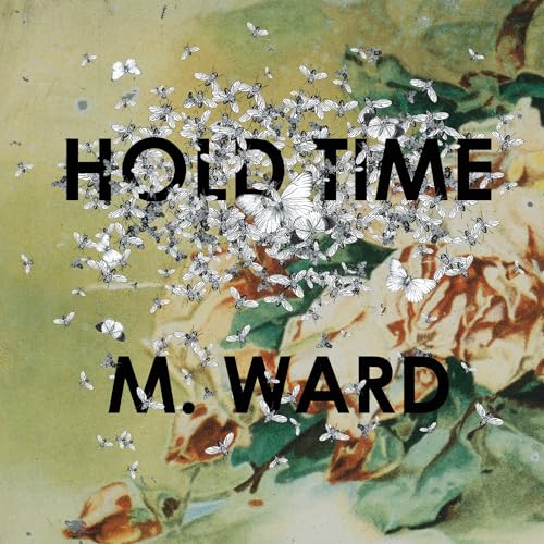Album cover for M. Ward’s “Hold Time” featuring butterflies and roses.