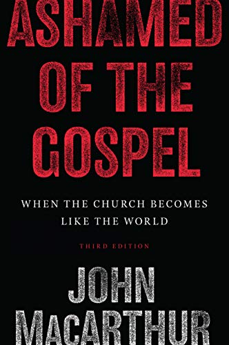 Book cover: “Ashamed of the Gospel” by John MacArthur, red text on black.