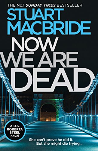 Book cover for Now We Are Dead by Stuart MacBride showing a lit bridge.
