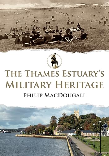Book cover: historical soldiers, estuary landscape, and title “The Thames Estuary’s Military Heritage.”