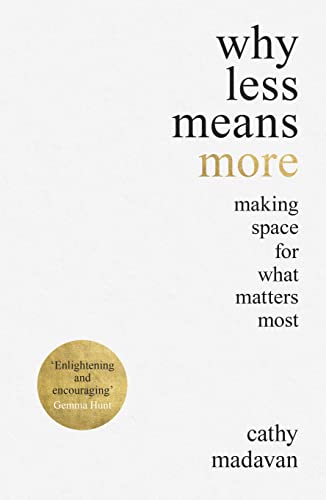 Book cover: “Why Less Means More” by Cathy Madavan, with gold accent.