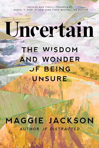 Book cover for "Uncertain" by Maggie Jackson with abstract painted design.