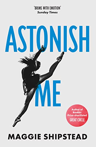 Book cover: "Astonish Me" by Maggie Shipstead, featuring a dancer in motion.