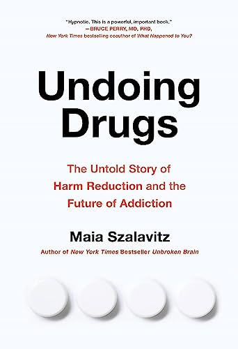 Book cover for Undoing Drugs by Maia Szalavitz with four white pills at bottom.