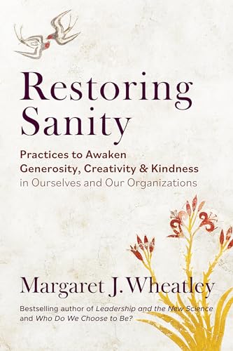 Book cover: "Restoring Sanity" by Margaret J. Wheatley, with floral imagery.