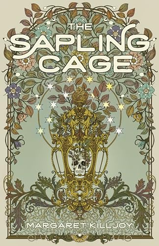 Book cover: “The Sapling Cage” with ornate floral and skull imagery.