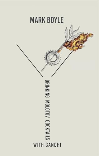 Book cover with a fiery, gear-shaped cocktail and text: "Drinking Molotov Cocktails with Gandhi.