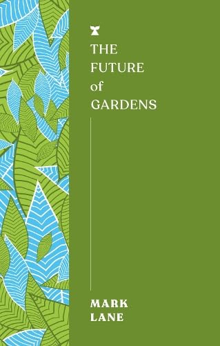 Book cover: “The Future of Gardens” by Mark Lane, green and blue foliage.