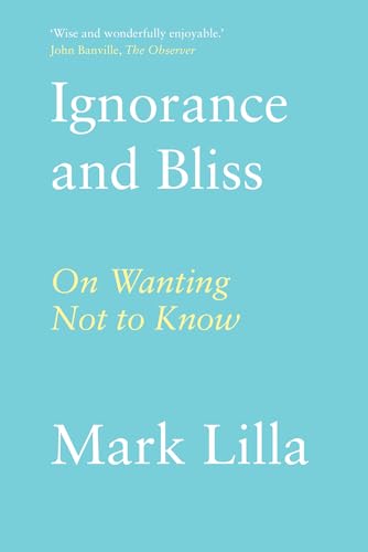 Book cover: "Ignorance and Bliss" by Mark Lilla, turquoise background.