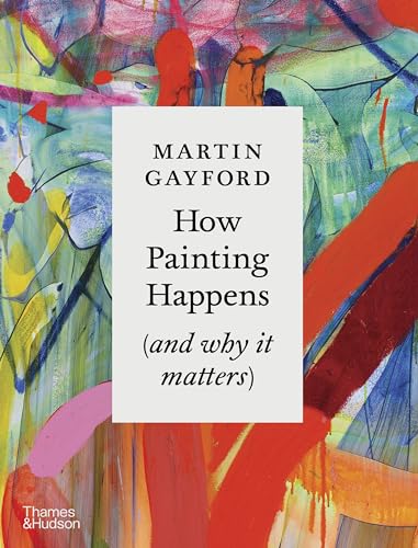 Book cover titled How Painting Happens by Martin Gayford over a colorful abstract background.