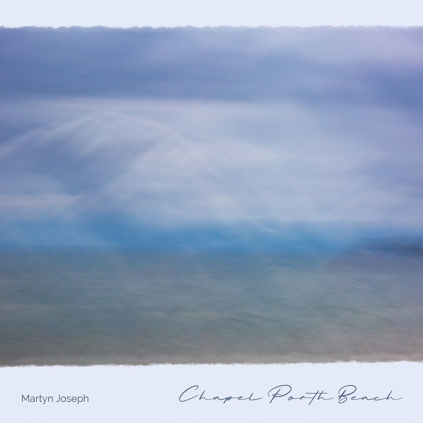 CD cover: blurred seascape with text "Martyn Joseph" and "Chapel Porth Beach".