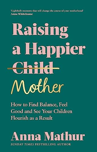 Book cover: "Raising a Happier Mother" by Anna Mathur, teal background.