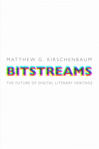 Book cover: "Bitstreams" by Matthew G. Kirschenbaum, colorful pixelated title.