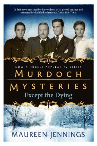 Book cover for “Murdoch Mysteries - Except the Dying” featuring four characters.