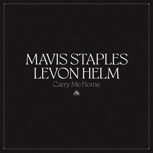 Album cover with white text Mavis Staples Levon Helm Carry Me Home on black background.