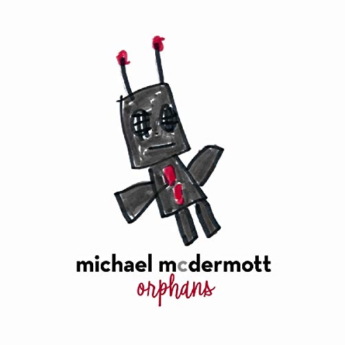 Hand-drawn robot illustration with album title "Michael McDermott Orphans" below.