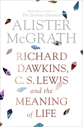 Book cover: “Richard Dawkins, C.S. Lewis and the Meaning of Life” by Alister McGrath.