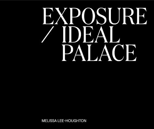 Black cover with white text: "Exposure / Ideal Palace" by Melissa Lee-Houghton.