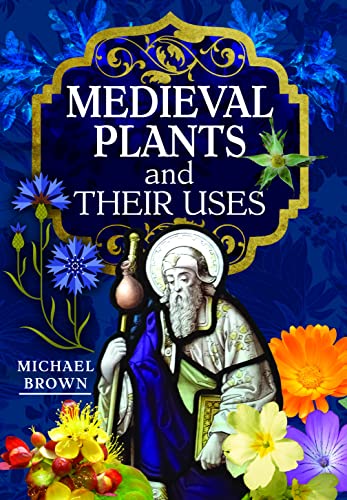 Book cover titled Medieval Plants and their Uses featuring a medieval figure and flowers.