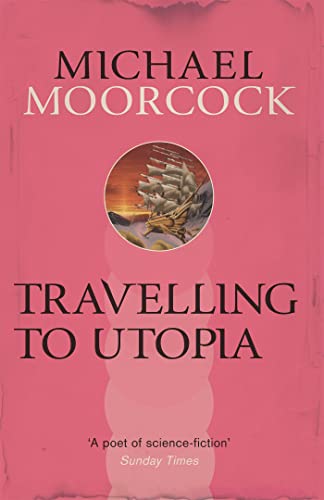 Book cover: "Travelling to Utopia" by Michael Moorcock, with a sailing ship illustration.