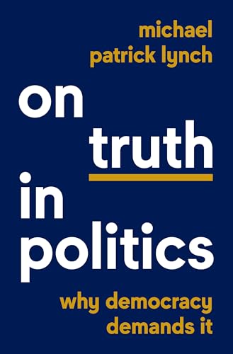 Book cover: “On Truth in Politics” by Michael Patrick Lynch, dark blue background.