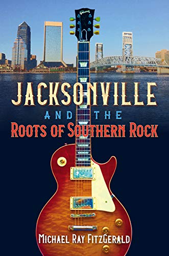 Book cover: Jacksonville and the Roots of Southern Rock, with guitar.