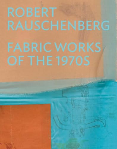 Book cover for “Robert Rauschenberg: Fabric Works of the 1970s” with layered fabrics.