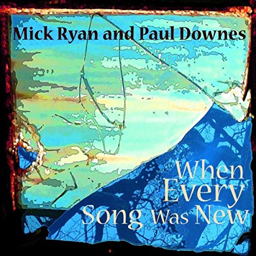 CD cover for Mick Ryan & Paul Downes' "When Every Song Was New," abstract art.