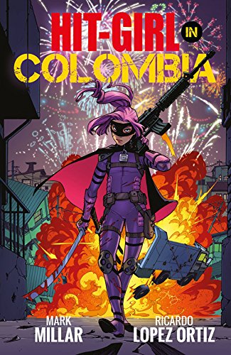 Comic book cover: Hit-Girl in Colombia, holding weapons, fireworks background.