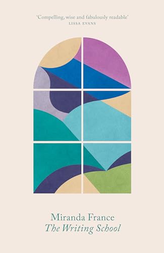 Book cover: "The Writing School" by Miranda France, abstract window design.