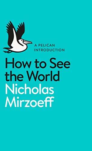 Book cover: "How to See the World" by Nicholas Mirzoeff, with a pelican.